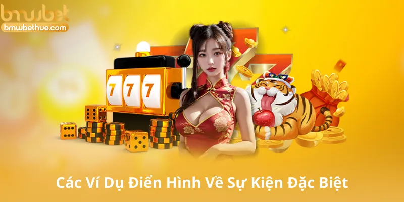 Lịch Sử Và Các Ví Dụ Điển Hình Về Sự Kiện Đặc Biệt