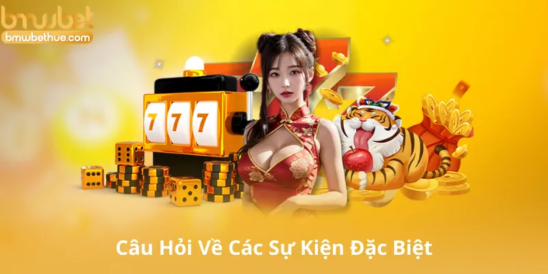 Câu Hỏi Thường Gặp Về Các Sự Kiện Đặc Biệt